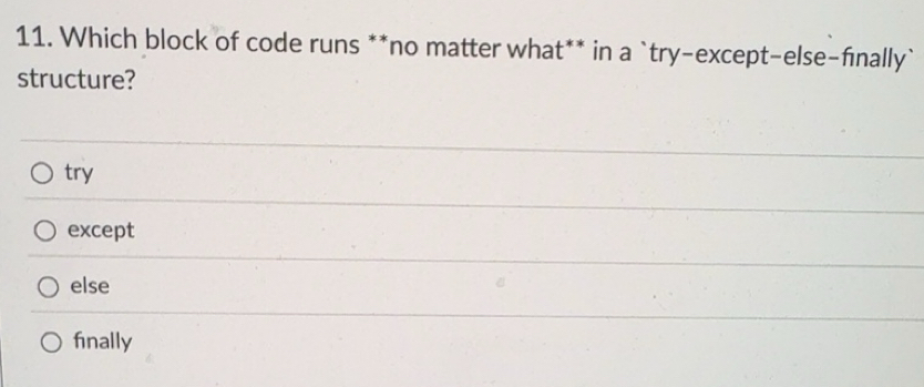 Solved: Which block of code runs **no matter what** in a `try-except ...
