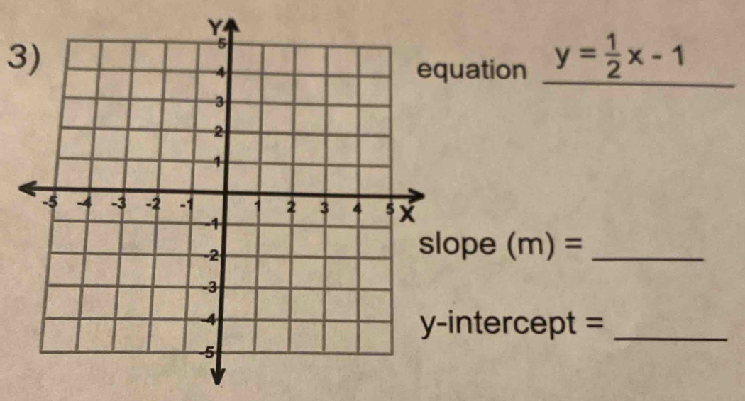 ation _ y= 1/2 x-1 _ 
pe (m)= _ 
intercept =_