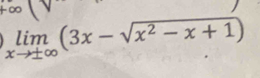 xi 
limlimits _xto ± ∈fty (3x-sqrt(x^2-x+1))