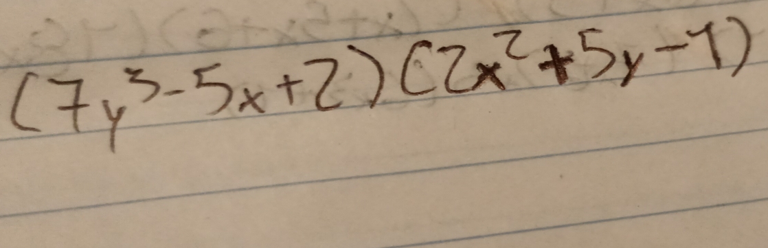 (7y^3-5x+2)(2x^2+5y-1)