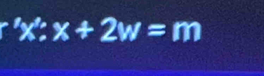 'x':x+2w=m