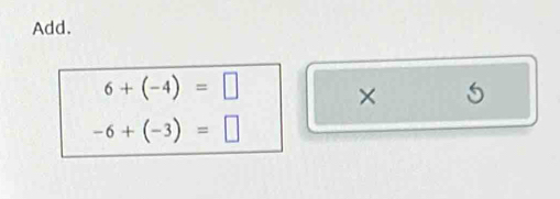 Add.
6+(-4)=□ × 5
-6+(-3)=□