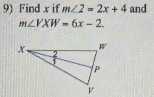 Find x if m∠ 2=2x+4 and
m∠ VXW=6x-2.