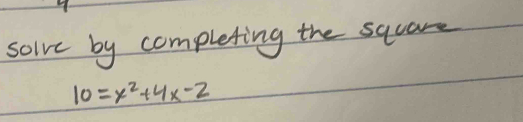 solve by completing the sqcare
10=x^2+4x-2