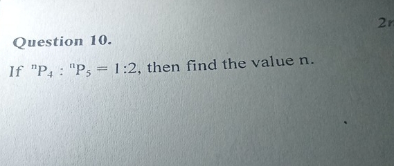 2r 
Question 10. 
If^nP_4:^n) P_5=1:2 , then find the value n.