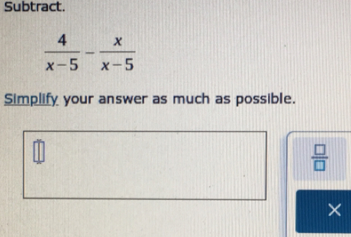 Subtract.
Simplify your answer as much as possible.
 □ /□  
×