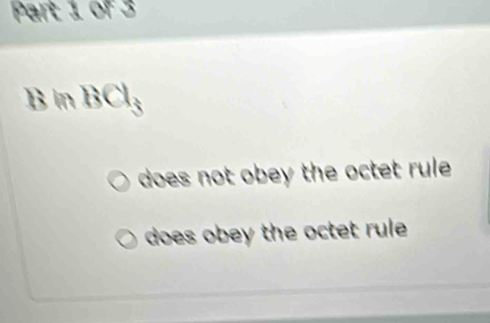 BinBCl_3
does not obey the octet rule.
does obey the octet rule.