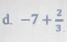 -7+ 2/3. 