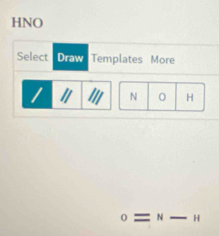 HNO 
Select Draw Templates More
N 0 H 
_
H