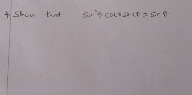 Show that sin^2θ cot θ sec θ =sin θ ·