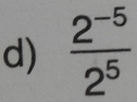  (2^(-5))/2^5 