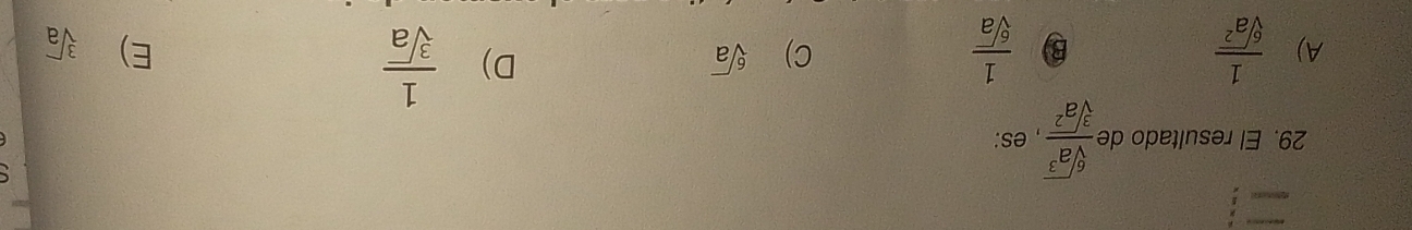 El resultado de  sqrt[6](a^3)/sqrt[3](a^2)  , es:
A)  1/sqrt[6](a^2)  B)  1/sqrt[6](a) 
C) sqrt[6](a) D)  1/sqrt[3](a) 
E) sqrt[3](a)