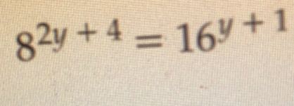 8^(2y+4)=16^(y+1)