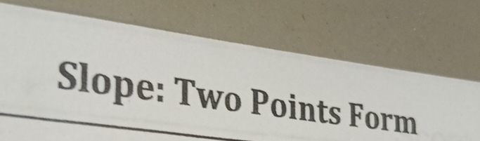 Slope: Two Points Form