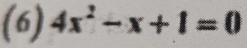 (6) 4x^2-x+1=0