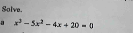 Solve. 
a x^3-5x^2-4x+20=0