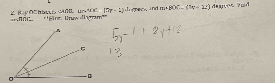 Ray OC bisects . m , and m . Find
m . **Hint: Draw diagram** 
0