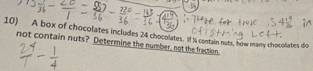 A box of chocolates includes 24 chocolates. If % contain nuts, how many chocolates do 
not contain nuts? Determine the number, not the fraction.