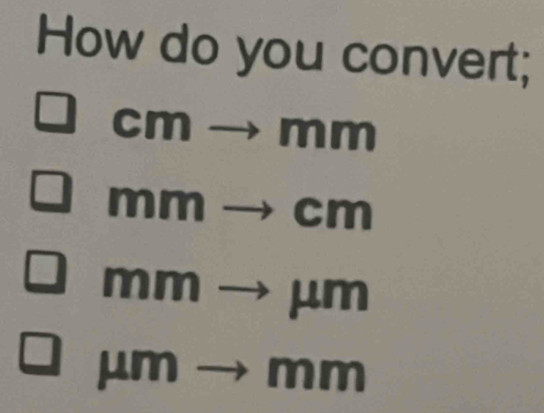 How do you convert;
cmto mm
mmto cm
mmto mu m
mu mto mm