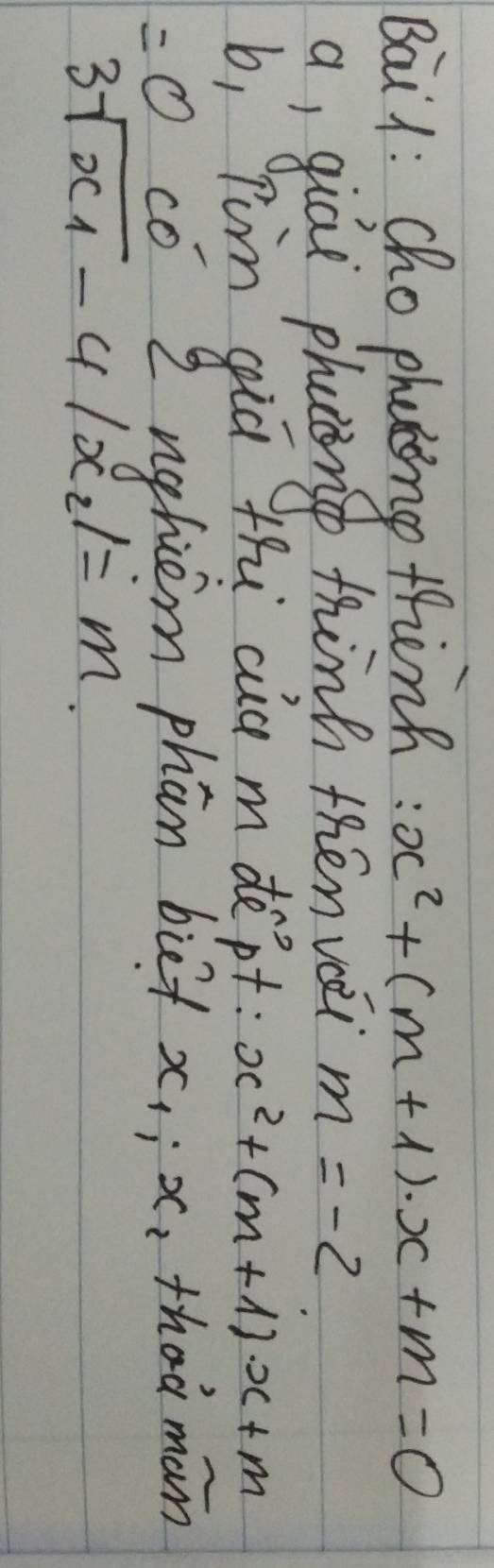 Bai1: cho phating thinh : x^2+(m+1)· x+m=0
a, giáu phaing thinh thén veèi m=-2
b, pim qiā thi cia mdept: x^2+(m+1)· x+m
=0 có 2 nghiem phan bief x_1:x ,thad man
3sqrt(x_1)-4|x_2|=m