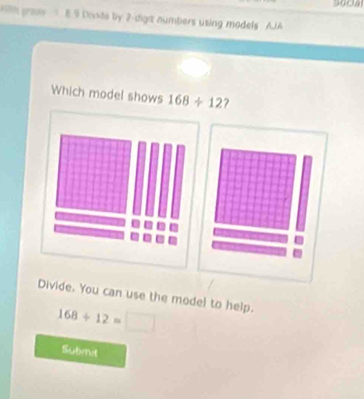 graes E. 9 Diade by 2 -digit numbers using models AJA 
Which model shows 168/ 12 ? 
. You can use the model to help.
168/ 12=□
Submit