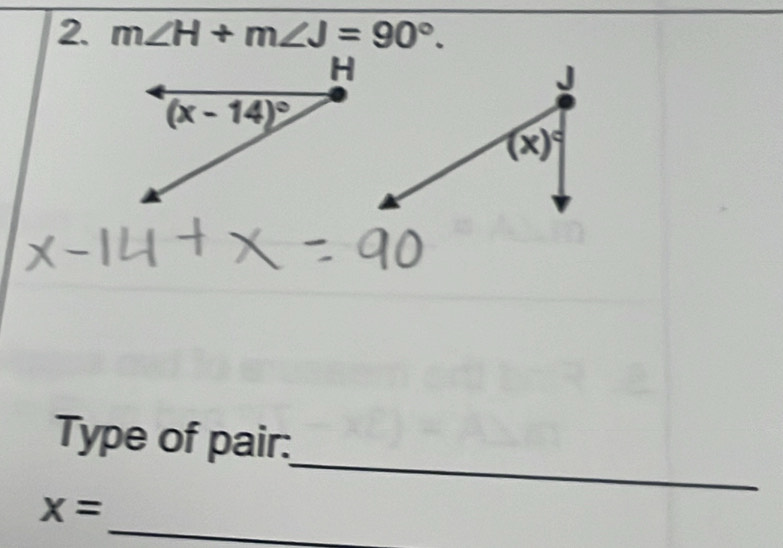 m∠ H+m∠ J=90°.
_
Type of pair:
_
x=