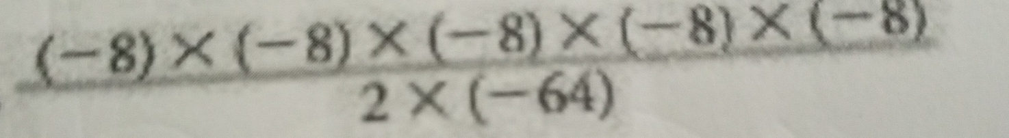  ((-8)* (-8)* (-8)* (-8)* (-8))/2* (-64) 