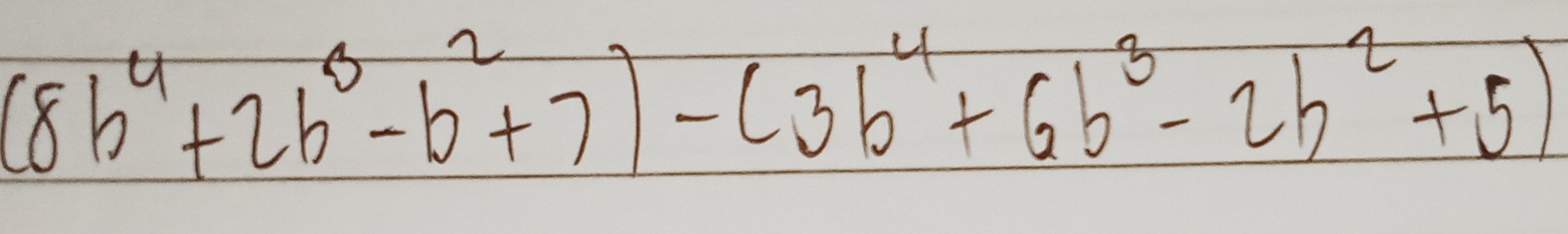 (8b^4+2b^3-b^2+7)-(3b^4+6b^3-2b^2+5)