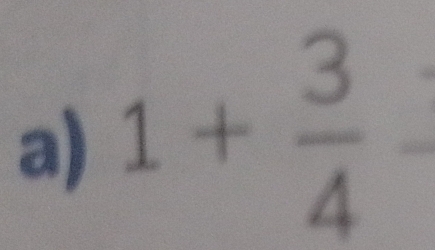 1+ 3/4 