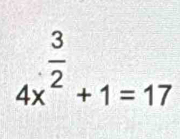 4x^(frac 3)2+1=17