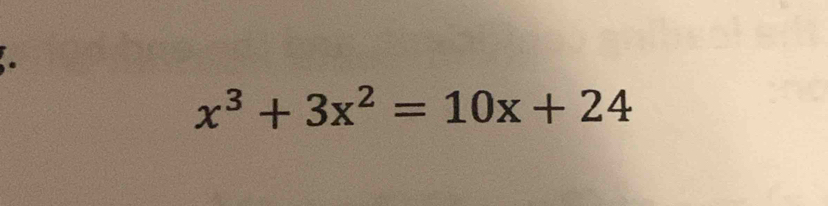 x^3+3x^2=10x+24