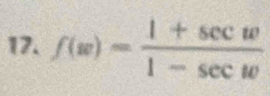 f(w)= (1+sec w)/1-sec w 