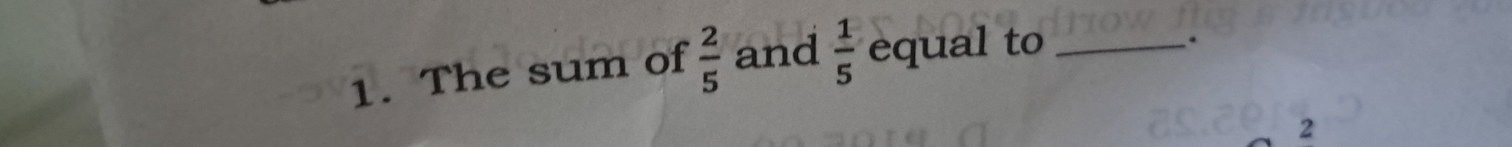 The sum of  2/5  and  1/5  equal to_ 
2