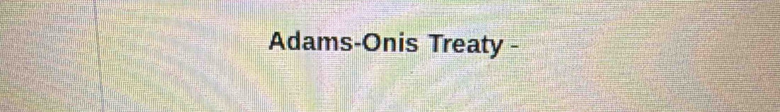 Adams-Onis Treaty -