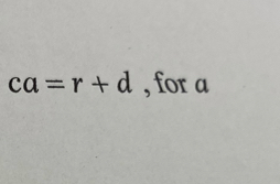 ca=r+d , for a