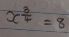 x^(frac 3)4=8