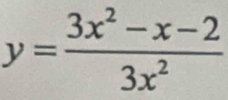 y= (3x^2-x-2)/3x^2 