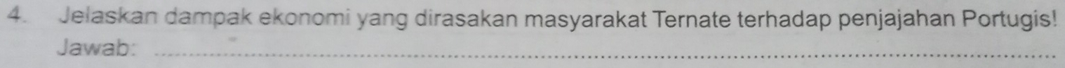Jelaskan dampak ekonomi yang dirasakan masyarakat Ternate terhadap penjajahan Portugis! 
Jawab:_