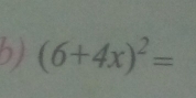 (6+4x)^2=