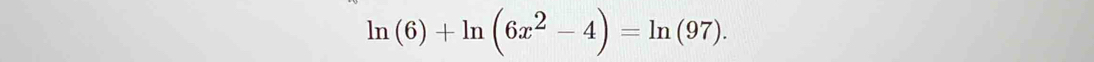 ln (6)+ln (6x^2-4)=ln (97).