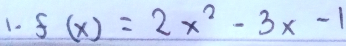 1- f(x)=2x^2-3x-1