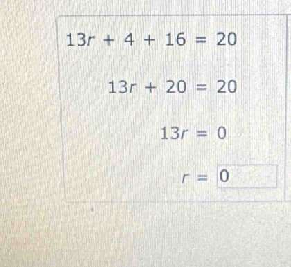 13r+4+16=20
13r+20=20
13r=0
r=0