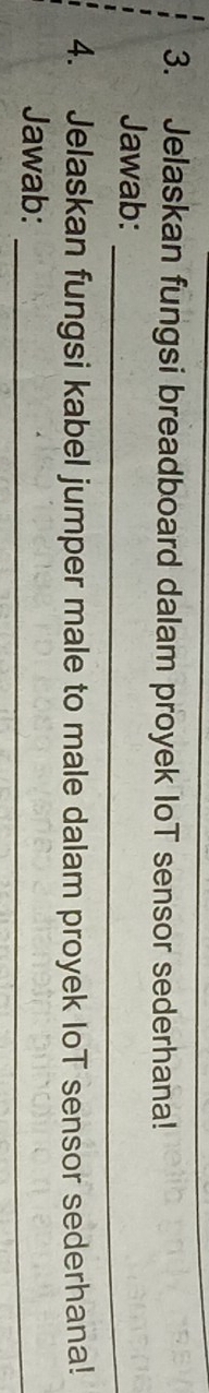 Jelaskan fungsi breadboard dalam proyek IoT sensor sederhana! 
_ 
Jawab: 
4. Jelaskan fungsi kabel jumper male to male dalam proyek IoT sensor sederhana! 
Jawab:_