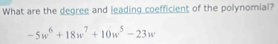 What are the degree and leading coefficient of the polynomial?
-5w^6+18w^7+10w^5-23w