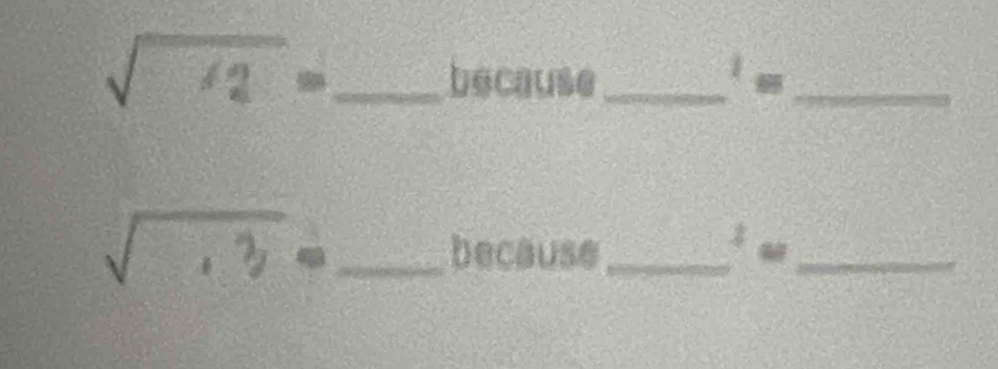 √ /2 = _  because_ 
_
√ .3 = _  because_ 
_