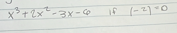 x^3+2x^2-3x-6 if (-2)=0