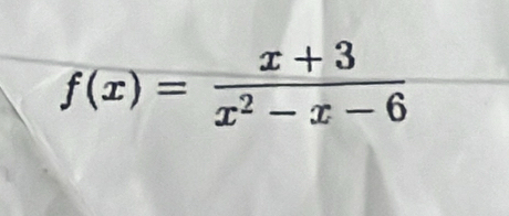 f(x)= (x+3)/x^2-x-6 