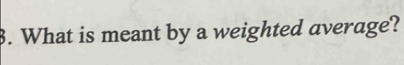 What is meant by a weighted average?