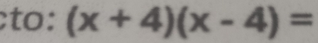 to: (x+4)(x-4)=