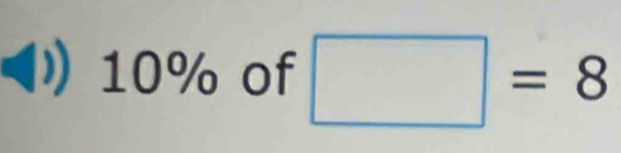 ) 10% of □ =8